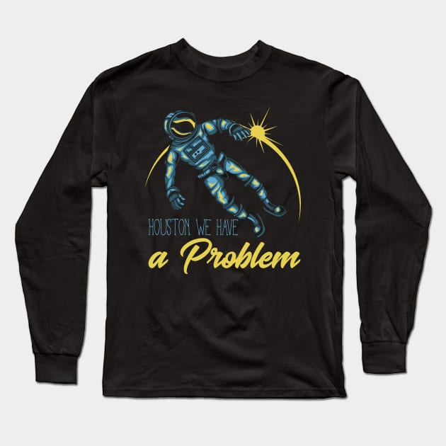 Houston we have a problem Long Sleeve T-Shirt by animericans